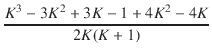 $\displaystyle {\frac{{K^3 - 3K^2 + 3K - 1 + 4K^2 - 4K}}{{2K(K + 1)}}}$