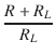 $\displaystyle {\frac{{R + R_L}}{{R_L}}}$