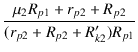 $\displaystyle {\frac{{\mu_2 R_{p1} + r_{p2} + R_{p2}}}{{(r_{p2} + R_{p2} + R_{k2}') R_{p1}}}}$