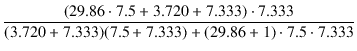 $\displaystyle {\frac{{(29.86 \cdot 7.5 + 3.720 + 7.333) \cdot 7.333}}{{(3.720 + 7.333)(7.5 + 7.333) + (29.86 + 1) \cdot 7.5 \cdot 7.333}}}$