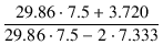 $\displaystyle {\frac{{29.86 \cdot 7.5 + 3.720}}{{29.86 \cdot 7.5 - 2 \cdot 7.333}}}$