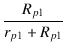 $\displaystyle {\frac{{R_{p1}}}{{r_{p1} + R_{p1}}}}$