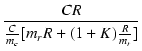 $\displaystyle {\frac{{C R}}{{\frac{C}{m_c}[m_r R + (1 + K) \frac{R}{m_r}]}}}$
