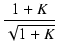 $\displaystyle {\frac{{1 + K}}{{\sqrt{1 + K}}}}$