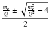 $\displaystyle {\frac{{\frac{m_c}{Q} \pm \sqrt{\frac{m_c^2}{Q^2} - 4}}}{{2}}}$
