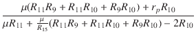 $\displaystyle {\frac{{\mu(R_{11} R_9 + R_{11} R_{10} + R_9 R_{10}) + r_p R_{10}...
...11} + \frac{\mu}{R_{15}}(R_{11} R_9 + R_{11} R_{10} + R_9 R_{10}) - 2 R_{10}}}}$