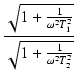 $\displaystyle {\frac{{\sqrt{1 + \frac{1}{\omega^2 T_1^2}}}}{{\sqrt{1 + \frac{1}{\omega^2 T_2^2}}}}}$