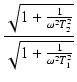 $\displaystyle {\frac{{\sqrt{1 + \frac{1}{\omega^2 T_2^2}}}}{{\sqrt{1 + \frac{1}{\omega^2 T_1^2}}}}}$