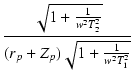 $\displaystyle {\frac{{\sqrt{1+\frac{1}{w^2 T_2^2}}}}{{(r_p+Z_p)\sqrt{1+\frac{1}{w^2 T_1^2}}}}}$
