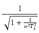 $\displaystyle {\frac{{1}}{{\sqrt{1+\frac{1}{w^2 T_1^2}}}}}$