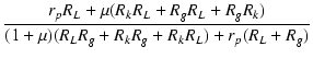 $\displaystyle {\frac{{r_p R_L + \micro(R_k R_L + R_g R_L + R_g R_k)}}{{(1+\micro)(R_L R_g + R_k R_g + R_k R_L) + r_p(R_L + R_g)}}}$