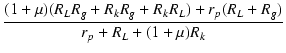 $\displaystyle {\frac{{(1+\micro)(R_L R_g + R_k R_g + R_k R_L) + r_p(R_L + R_g)}}{{r_p+R_L+(1+\micro)R_k}}}$