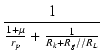 $\displaystyle {\frac{{1}}{{\frac{1+\micro}{r_p} + \frac{1}{R_k+R_g//R_L}}}}$