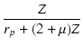 $\displaystyle {\frac{{Z}}{{r_p + (2+\micro)Z}}}$