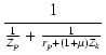 $\displaystyle {\frac{{1}}{{\frac{1}{Z_p}+\frac{1}{r_p+(1+\micro)Z_k}}}}$