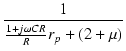 $\displaystyle {\frac{{1}}{{\frac{1+j\omega CR}{R}r_p + (2+\micro)}}}$