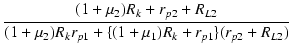 $\displaystyle {\frac{{(1+\micro_2)R_k+r_{p2}+R_{L2}}}{{(1+\micro_2)R_k r_{p1}+\{(1+\micro_1)R_k+r_{p1}\}(r_{p2}+R_{L2})}}}$