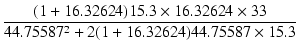 $\displaystyle {\frac{{(1+16.32624)15.3\times 16.32624\times 33}}{{44.75587^2+2(1+16.32624)44.75587\times 15.3}}}$