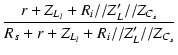 $\displaystyle {\frac{{r+Z_{L_l}+R_i//Z'_L//Z_{C_s}}}{{R_s+r+Z_{L_l}+R_i//Z'_L//Z_{C_s}}}}$