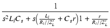 $\displaystyle {\frac{{1}}{{s^2 L_l C_s + s\bigl(\frac{L_l}{R_i//Z_L'} + C_s r\bigr) 1 + \frac{r}{R_i//Z_L'}}}}$