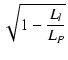 $\displaystyle \sqrt{{1 - \frac{L_l}{L_P}}}$