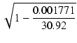 $\displaystyle \sqrt{{1 - \frac{0.001771}{30.92}}}$