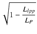 $\displaystyle \sqrt{{1 - \frac{L_{lpp}}{L_P}}}$