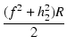 $\displaystyle {\frac{{(f^2 + h_2^2)R}}{{2}}}$