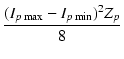 $\displaystyle {\frac{{(I_{p\max}-I_{p\min})^2 Z_p}}{{8}}}$