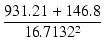$\displaystyle {\frac{{931.21 + 146.8}}{{16.7132^2}}}$