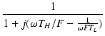 $\displaystyle {\frac{{1}}{{1 + j(\omega T_H/F - \frac{1}{\omega F T_L})}}}$