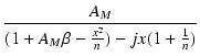 $\displaystyle {\frac{{A_M}}{{(1+A_M\beta-\frac{x^2}{n})-jx(1+\frac{1}{n})}}}$