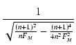 $\displaystyle {\frac{{1}}{{\sqrt{\frac{(n+1)^2}{nF_M}-\frac{(n+1)^4}{4n^2F_M^2}}}}}$