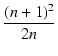 $\displaystyle {\frac{{(n+1)^2}}{{2n}}}$