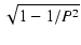 $\displaystyle \sqrt{{1-1/P^2}}$