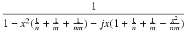 $\displaystyle {\frac{{1}}{{1-x^2(\frac{1}{n}+\frac{1}{m}+\frac{1}{nm})
- jx(1+\frac{1}{n}+\frac{1}{m}-\frac{x^2}{nm})}}}$