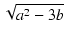 $\displaystyle \sqrt{{a^2-3b}}$