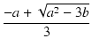 $\displaystyle {\frac{{-a+\sqrt{a^2-3b}}}{{3}}}$