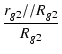 $\displaystyle {\frac{{r_{g2}//R_{g2}}}{{R_{g2}}}}$