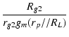 $\displaystyle {\frac{{R_{g2}}}{{r_{g2}g_m(r_p//R_L)}}}$