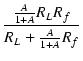 $\displaystyle {\frac{{\frac{A}{1+A}R_L R_f}}{{R_L + \frac{A}{1+A}R_f}}}$