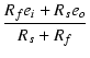 $\displaystyle {\frac{{R_f e_i + R_s e_o}}{{R_s + R_f}}}$