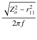 $\displaystyle {\frac{{\sqrt{Z_o^2 - r_{11}^2}}}{{2\pi f}}}$
