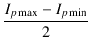 $\displaystyle {\frac{{I_{p\max} - I_{p\min}}}{{2}}}$