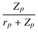 $\displaystyle {\frac{{Z_p}}{{r_p + Z_p}}}$