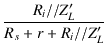 $\displaystyle {\frac{{R_i//Z'_L}}{{R_s + r + R_i//Z'_L}}}$