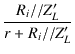 $\displaystyle {\frac{{R_i//Z'_L}}{{r + R_i//Z'_L}}}$