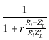 $\displaystyle {\frac{{1}}{{1 + r \frac{R_i+Z'_L}{R_i Z'_L}}}}$