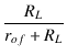 $\displaystyle {\frac{{R_L}}{{r_{of}+R_L}}}$