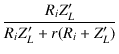 $\displaystyle {\frac{{R_i Z'_L}}{{R_i Z'_L + r(R_i+Z'_L)}}}$